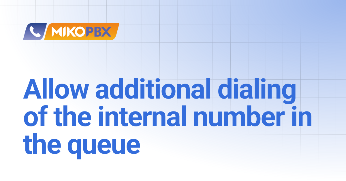 Allow additional dialing of the internal number in the queue | English ...